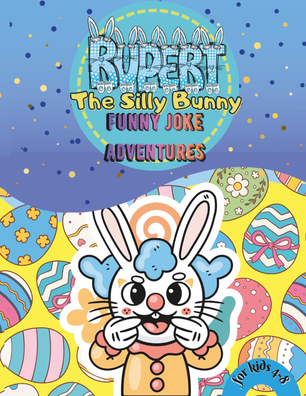 Rupert the silly bunny funny joke adventures for kids 4-8|: easter activity book with riddles, interactive play, and creative fun for early readers. (the adventures with Rupert)