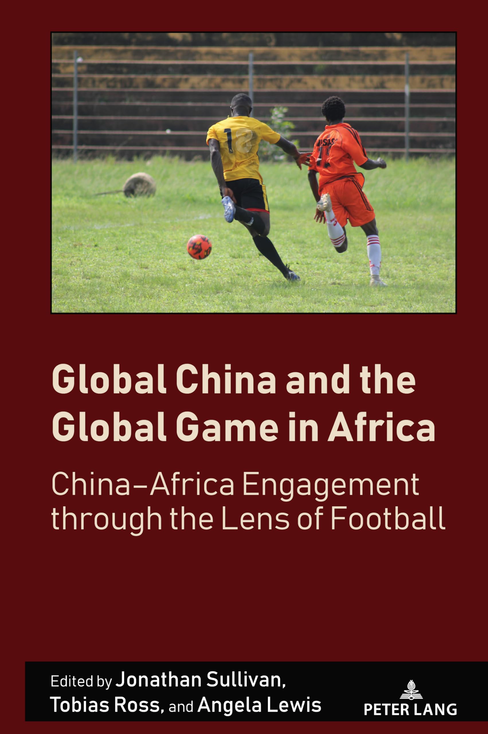 Global China and the Global Game in Africa: China–Africa Engagement through the Lens of Football: 6 (Sport in East and Southeast Asian Societies: ... Political, Cultural and Social Perspectives)