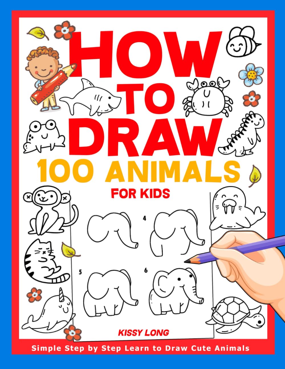 How to Draw 100 Animals for Kids: Simple Step by Step Learn to Draw Cute Animals