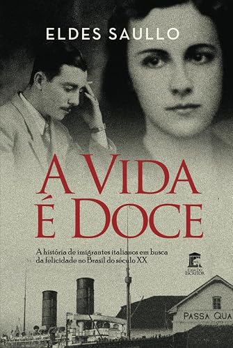 A Vida é Doce: A História de Imigrantes Italianos em Busca da Felicidade no Brasil do Século XX (Portuguese Edition)