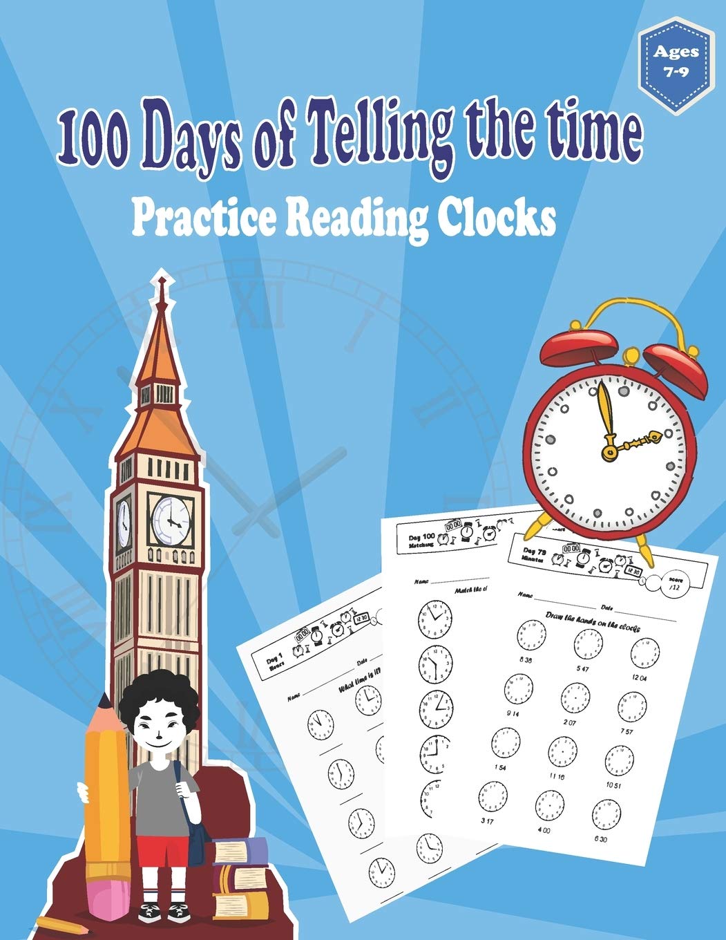 100 Days of Telling the Time Practice Reading clocks: Workbook With Answers ,fill in the-blank, drawing hands on a clock face: Ages 7-9 Hours, Quarter Hours, Five Minutes, Minutes, Matching Times