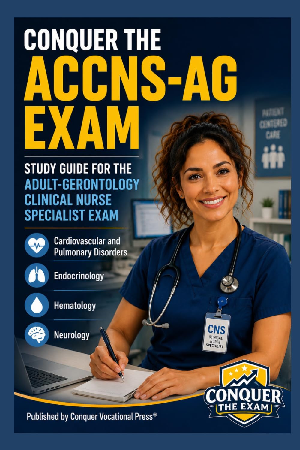 Conquer the ACCNS-AG Exam: Study Guide for the Adult-Gerontology Clinical Nurse Specialist Exam Covering Cardiovascular and Pulmonary Disorders, ... and Neurology (Conquer the Nursing Exams)