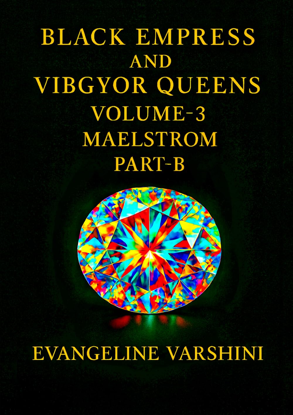 MAELSTROM Vol 03 – Part B: The Divine Physics of the Black Empress & Her 7 Celestial Queens—A Dark Epic of Geometry & Creation, Forbidden Knowledge, ... of 16 (BLACK EMPRESS AND VIBGYOR QUEENS)