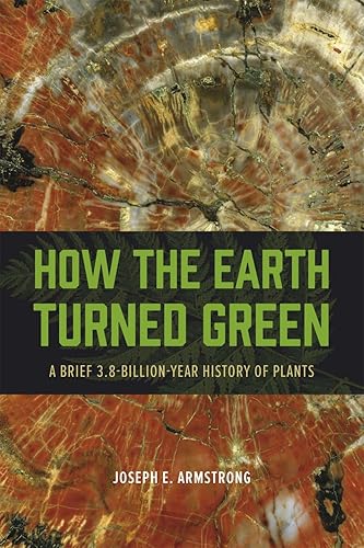 How the Earth Turned Green: A Brief 3.8-Billion-Year History of Plants (Emersion: Emergent Village resources for communities of faith)