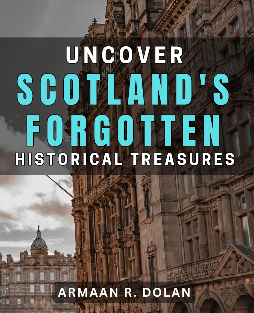 Uncover Scotland's Forgotten Historical Treasures: Explore hidden gems and untold stories of Scotland's rich history.