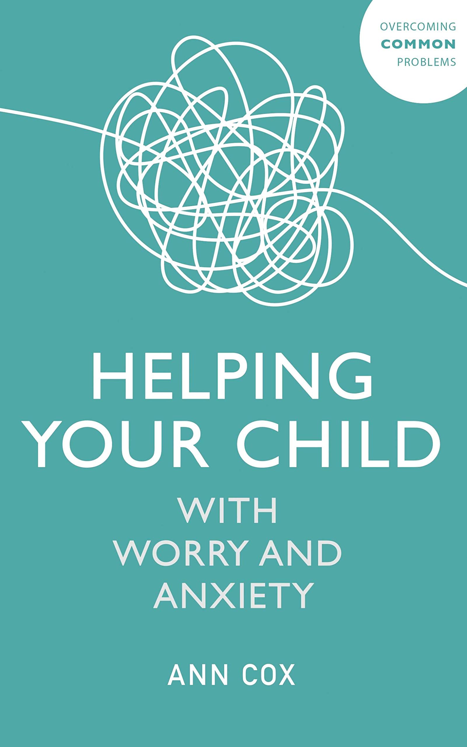 Helping Your Child with Worry and Anxiety (Overcoming Common... - Cox, Ann