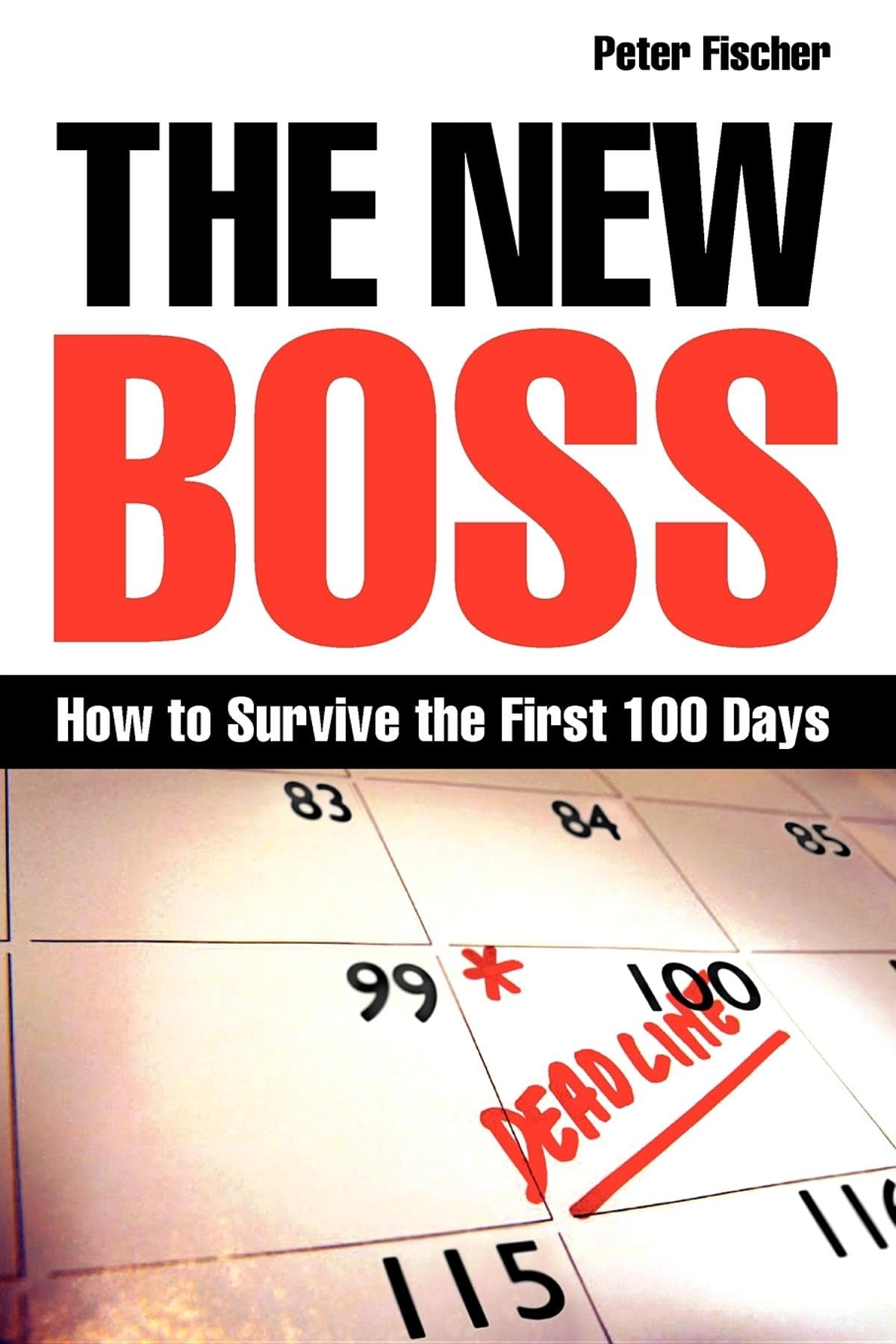 The New Boss: How to Survive the First 100 Days,Peter FISCHER- 9