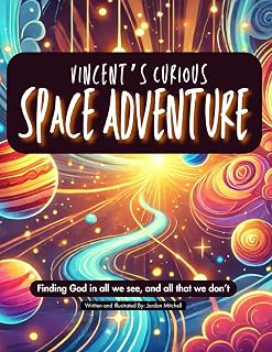Vincent's Curious Space Adventure: Finding God in all we see, and all that we don't