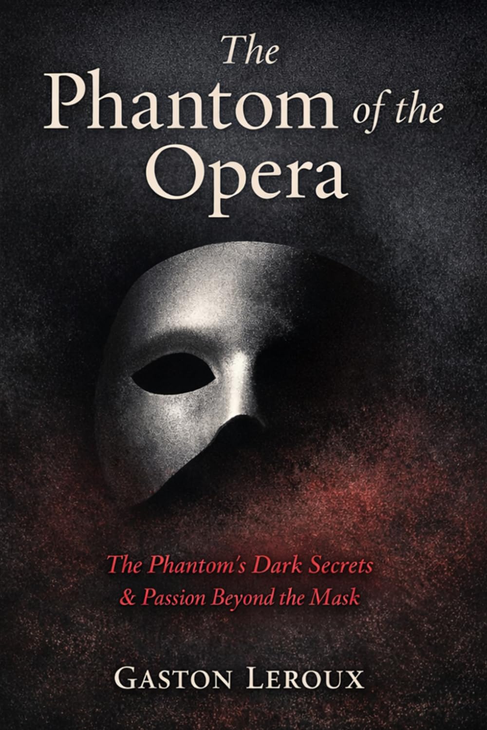 The Phantom of the Opera: The Phantom’s Dark Secrets & Passion Beyond the Mask