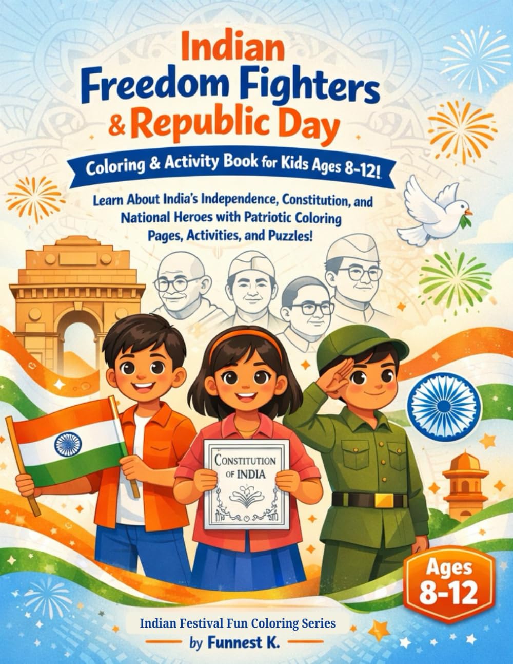 Indian Freedom Fighters & Republic Day Coloring & Activity Book for Kids Ages 8–12!: Learn About India’s Independence, Constitution, and National ... (Indian Festival Fun Coloring Series)