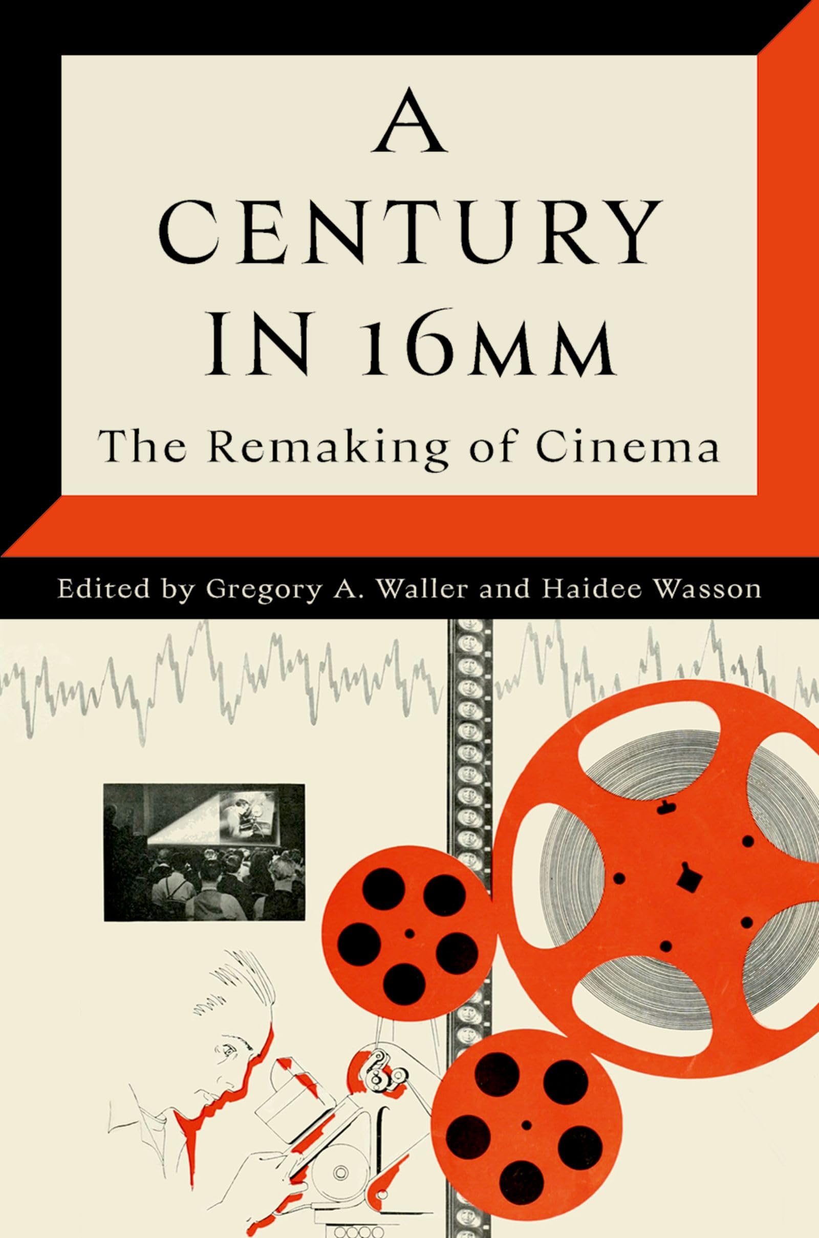 A Century in 16mm: The Remaking of Twentieth-Century Cinema: The Remaking of Cinema