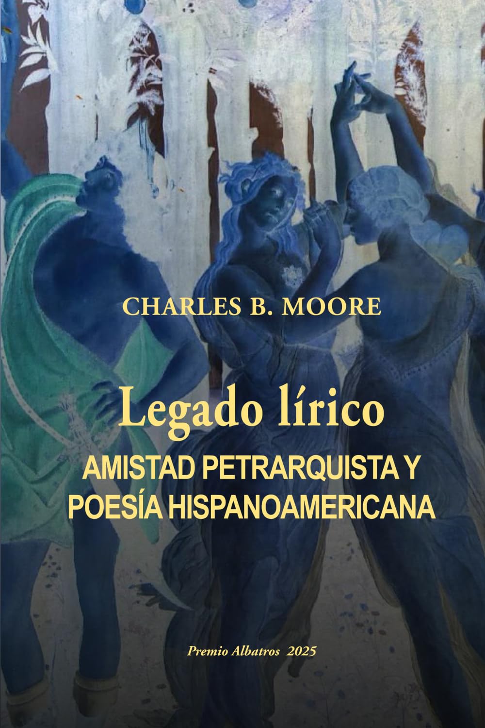 Legado lírico: Amistad petrarquista y poesía hispanoamericana (Premio Albatros)