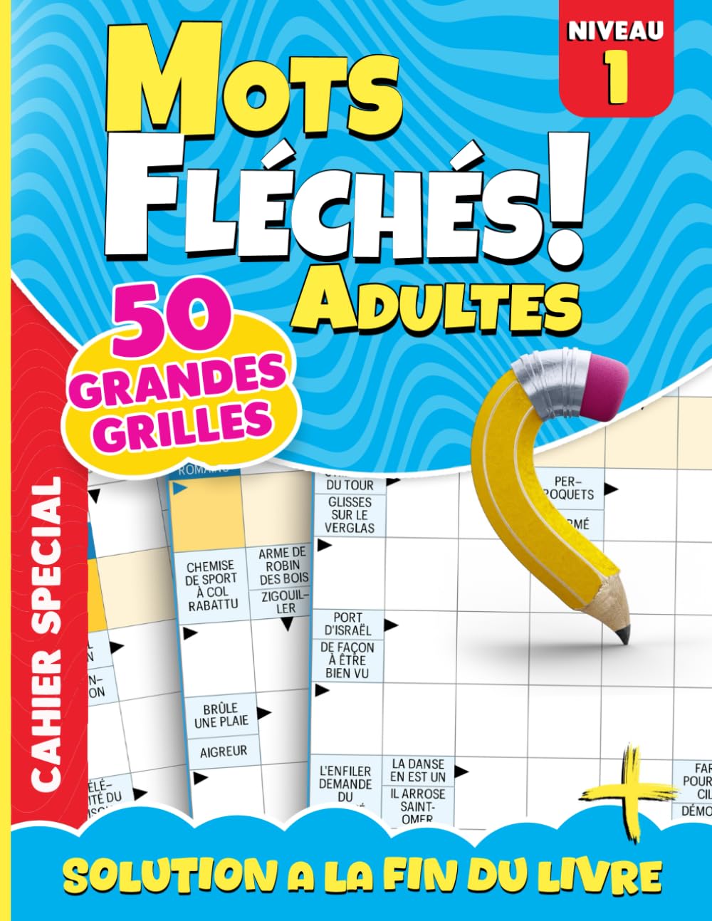 Mots Fléchés Niveau 1: 50 Grilles Très Faciles avec Solutions – Série Progressive - Un départ simple pour s’initier en douceur aux mots fléchés