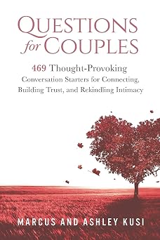 Questions for Couples 469 Thought-Provoking Conversation Starters for Connecting, Building Trust, and Rekindling Intimacy Activity Books for Couples Series
