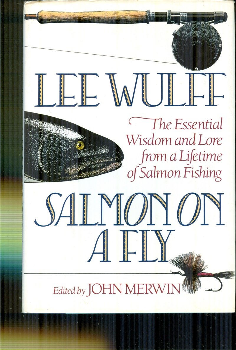 Salmon on a Fly: The Essential Wisdom and Lore from a Lifetime of Salmon Fishing