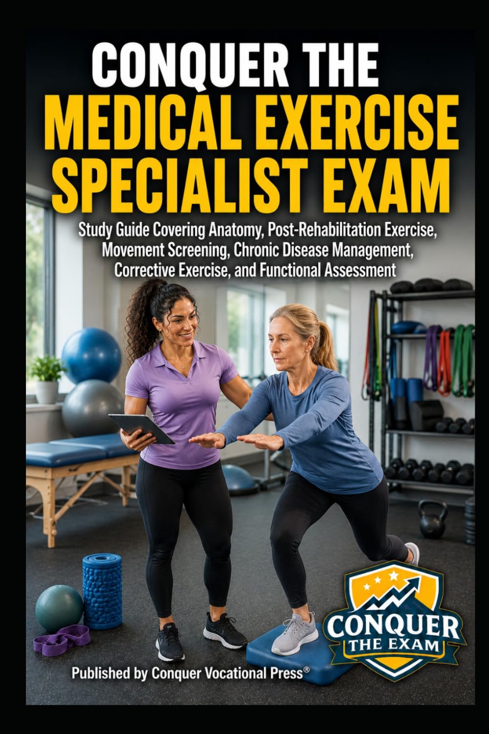 Conquer the Medical Exercise Specialist Exam: Study Guide Covering Anatomy, Post-Rehabilitation Exercise, Movement Screening, Chronic Disease ... the Fitness Certification Exam Series)