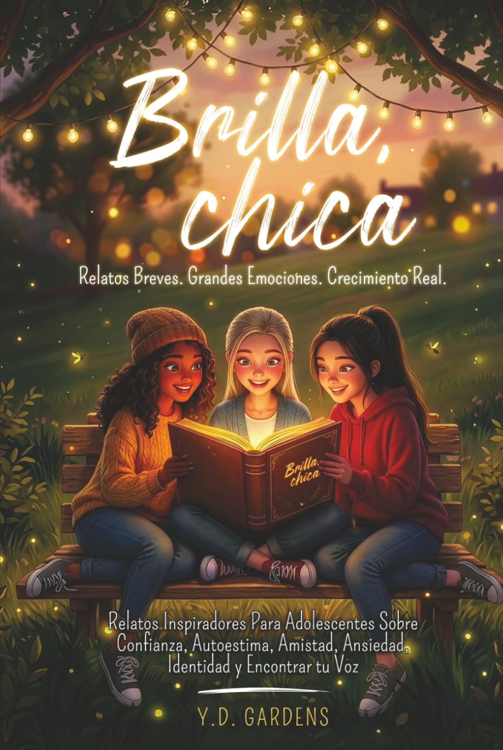 Brilla, chica: Relatos inspiradores para adolescentes sobre confianza, autoestima, amistad, ansiedad, identidad y encontrar tu voz (Empowering Teen Girls)