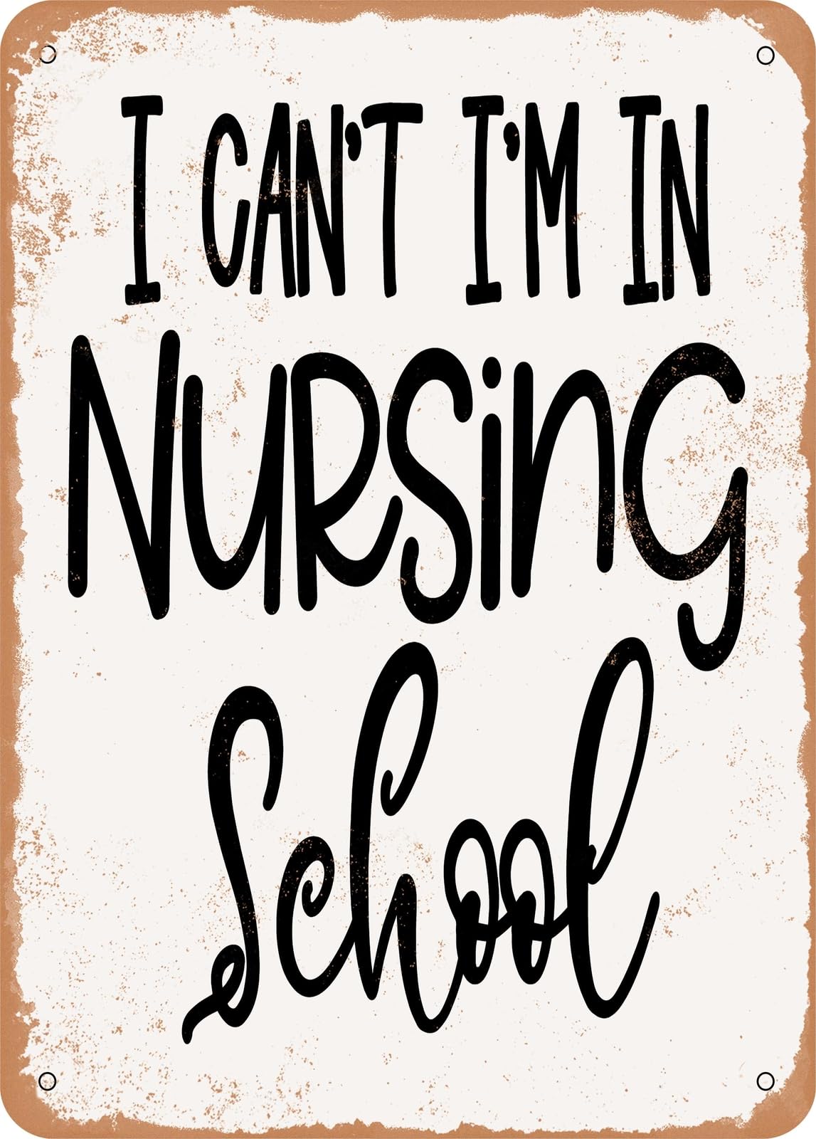 Miaomansenstore Metal Sign - I Can't I'm In Nursing School - 3 - Vintage Rusty Look Home Decor
