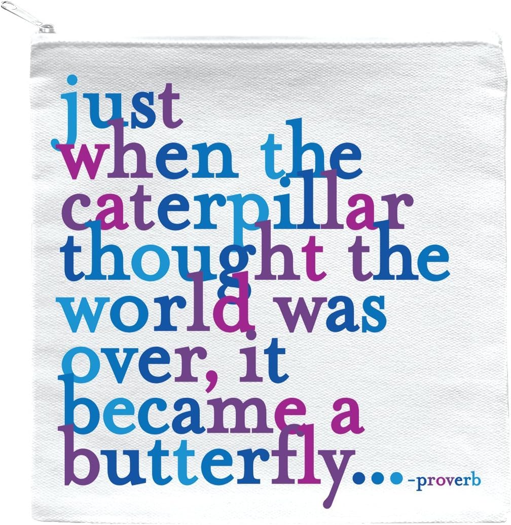 Quotable Pouch - Just when the caterpillar thought the world was over, it became a butterfly.