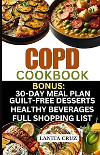 COPD Cookbook: Quick and Easy Delicious COPD Diet Recipes to Fight Chronic Obstructive Pulmonary Disease Symptoms and Breathe Better with Chronic Lung Disease