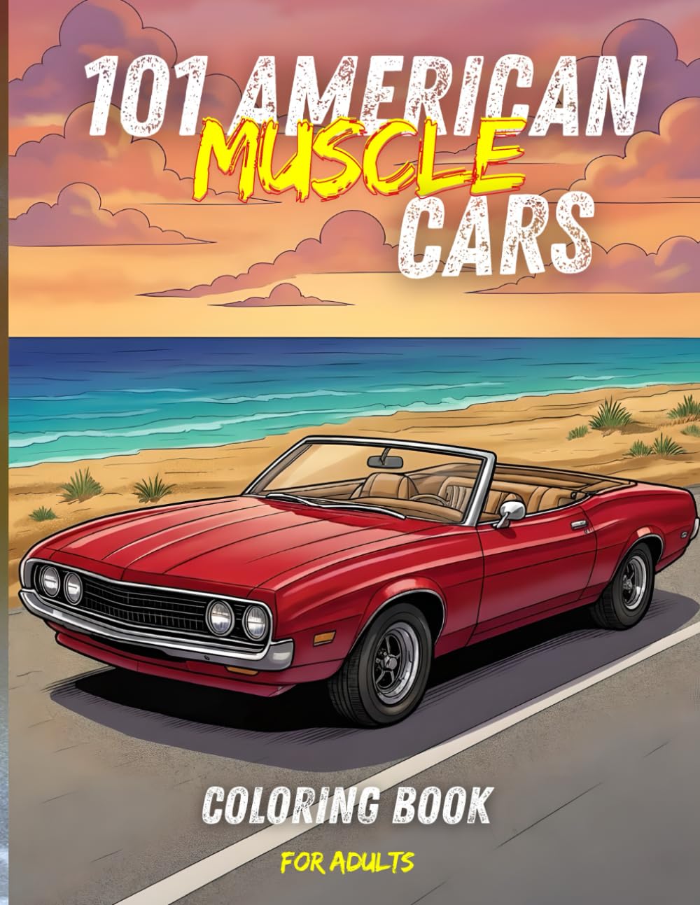101 American Muscle Cars Coloring Book for Adults: Explore Vintage Legends and Bold Engineering, Relaxing Car-Themed Pages for Beginners and Enthusiasts Alike