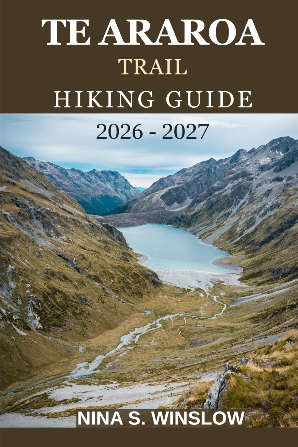 TE ARAROA TRAIL HIKING GUIDE 2026 – 2027: Explore New Zealand’s North and South Island Wilderness on Foot (The Ultimate Hiking Guide Series)