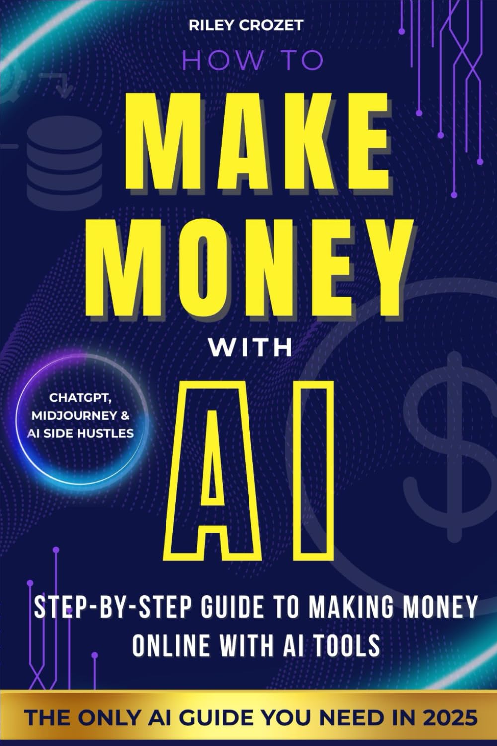 HOW TO MAKE MONEY WITH AI: STEP-BY-STEP GUIDE TO MAKING MONEY ONLINE WITH AI TOOLS