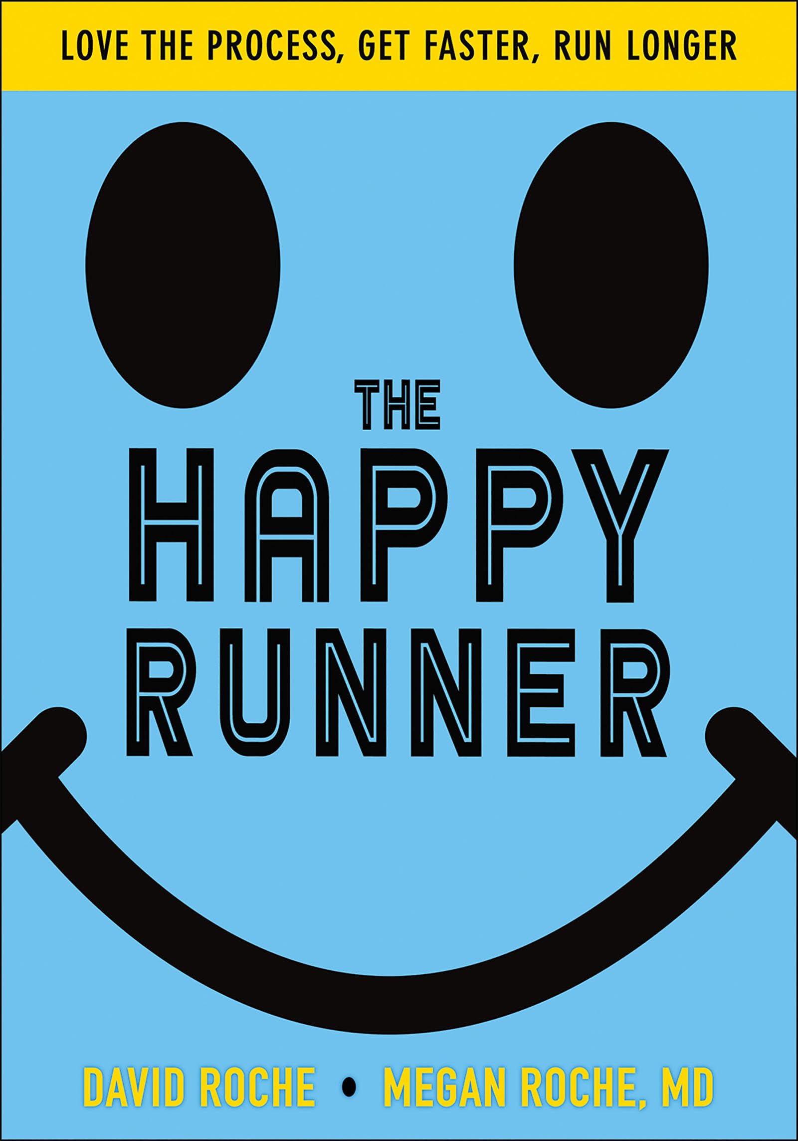 The Happy Runner: Love the Process, Get Faster, Run Longer: Roche ...