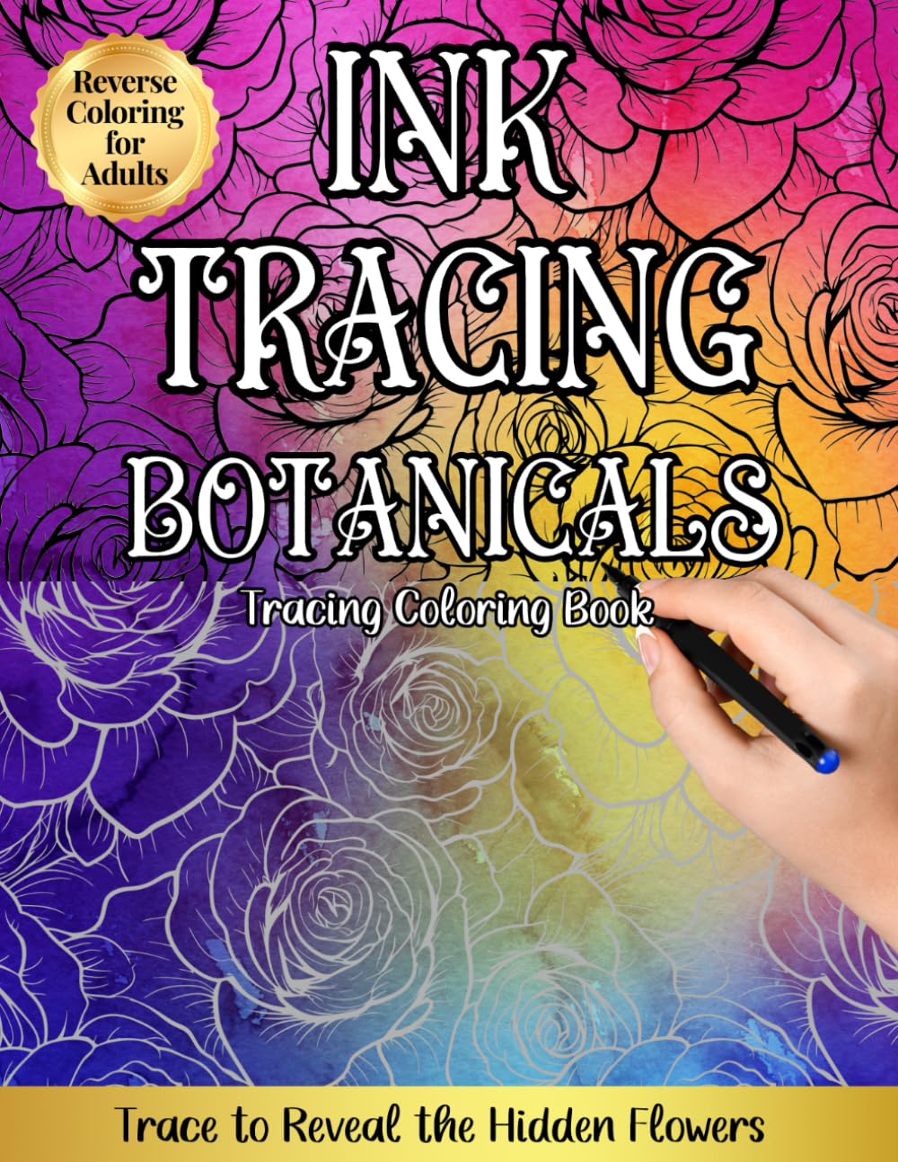 Ink Tracing Botanicals, Reverse Coloring for Adults: Trace to Reveal the Hidden Flowers
