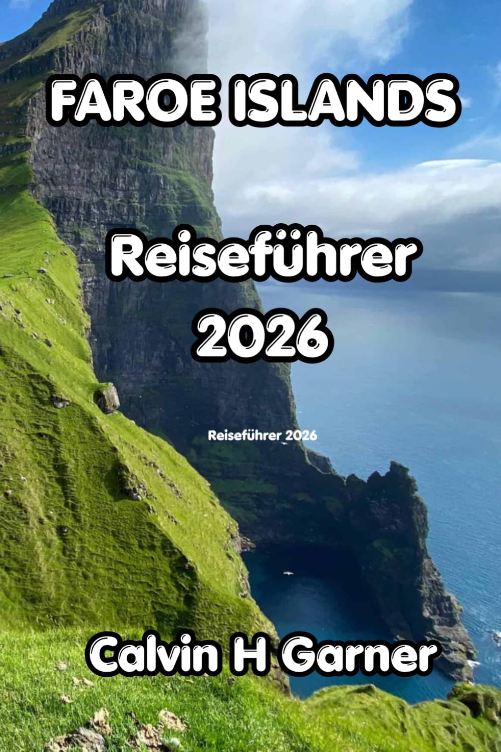Faroe Islands Reiseführer 2026: Ihr Reiseführer zu Wanderungen auf den Färöern, Papageitaucher-Kolonien, malerischen Dörfern, lokalen Meeresfrüchten und praktischen Reisetipps für unabhängige Reisende