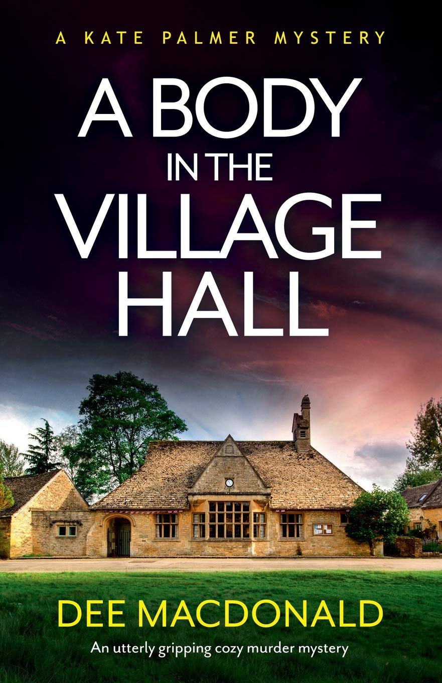 A Body in the Village Hall: An utterly gripping cozy murder mystery: 1 (A Kate Palmer Mystery)