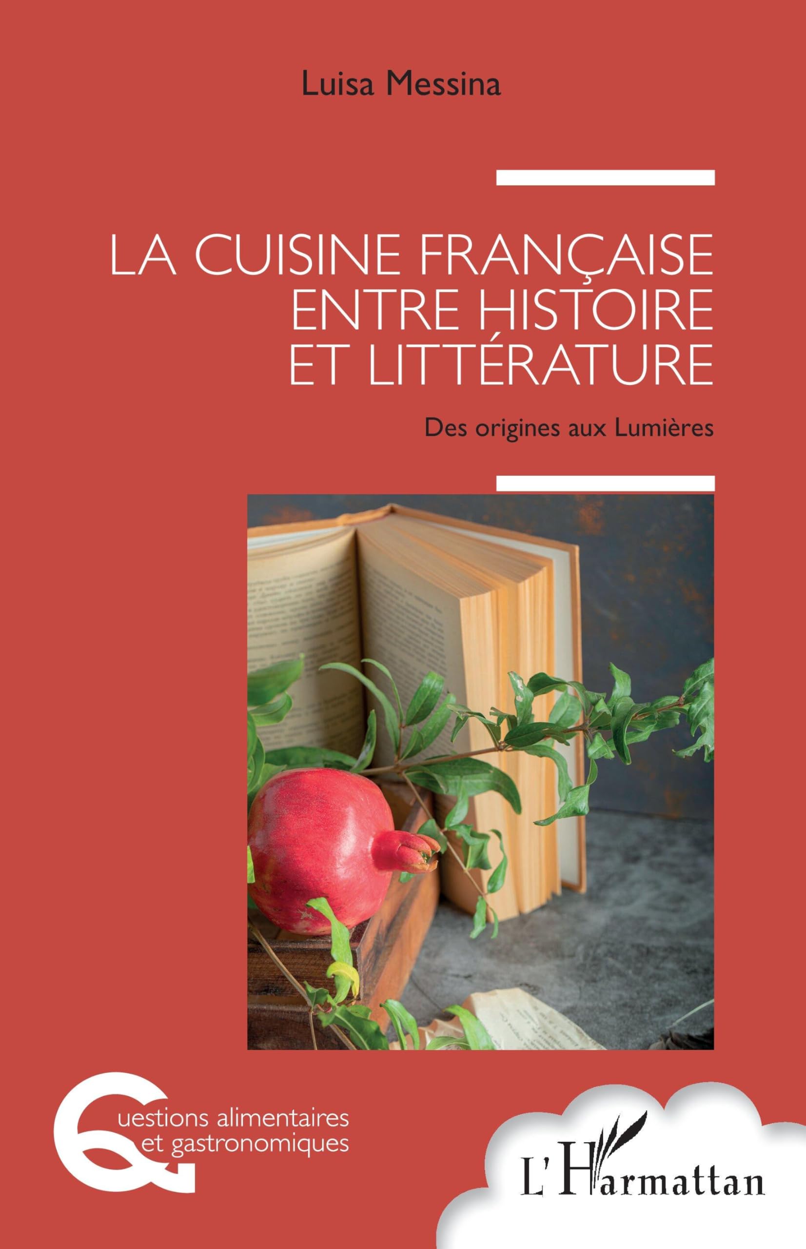 La cuisine française entre histoire et littérature: Des origines aux Lumières (Questions Alimentaires Et Gastronomiques)