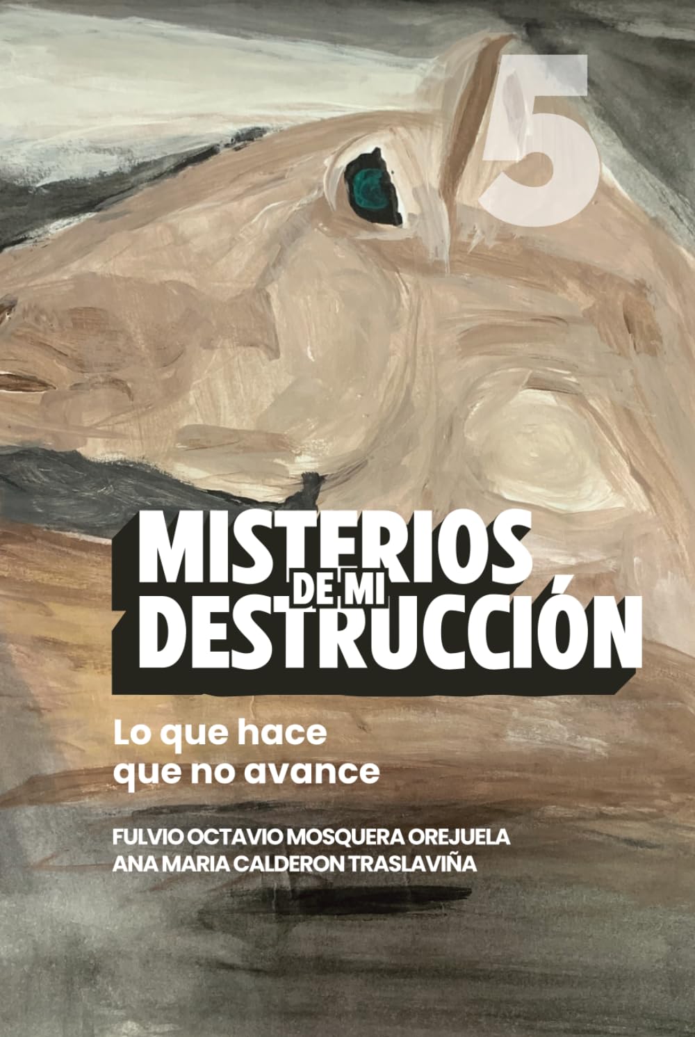 Misterios de mi Destrucción: Lo que hace que no avance (Escuela de Enseñanza, con Acompañamiento Emocional y Espiritual)
