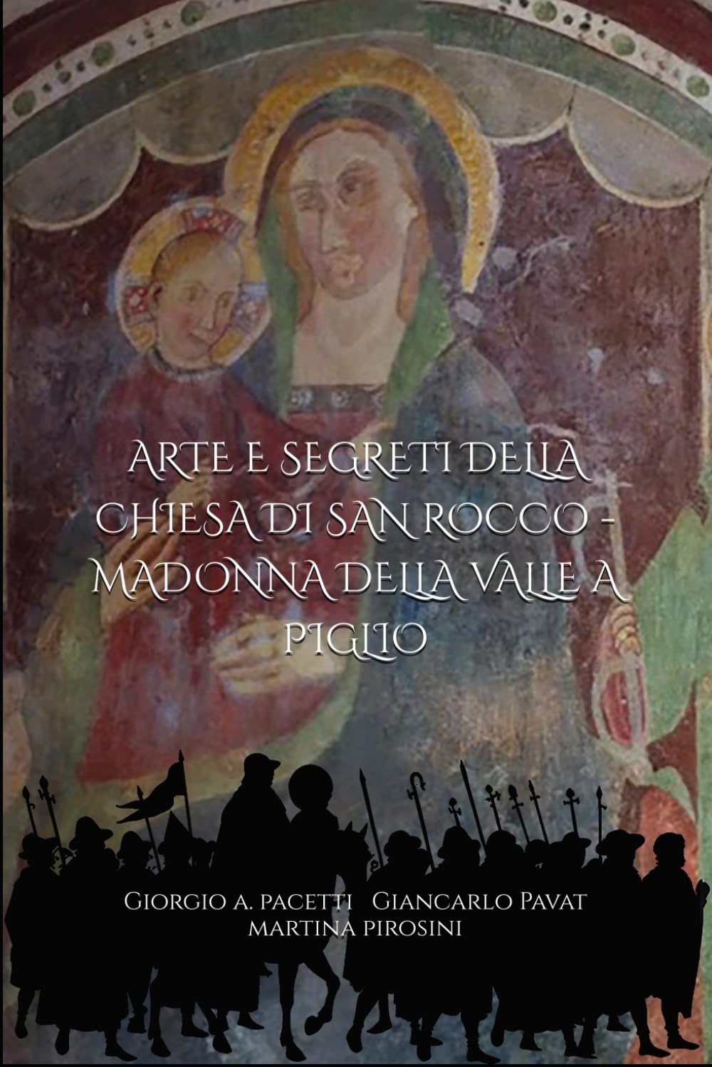 ARTE E SEGRETI DELLA CHIESA DI SAN ROCCO - MADONNA DELLA VALLE A PIGLIO (FR)