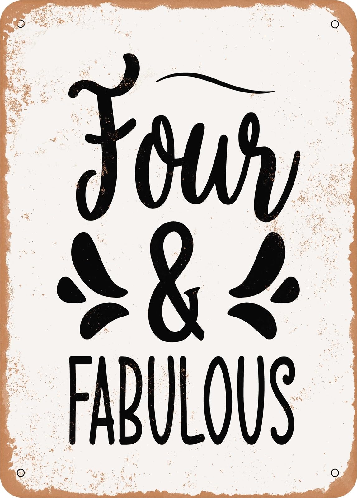 Metal Sign - Four and Fabulous - Vintage Rusty Look home decor