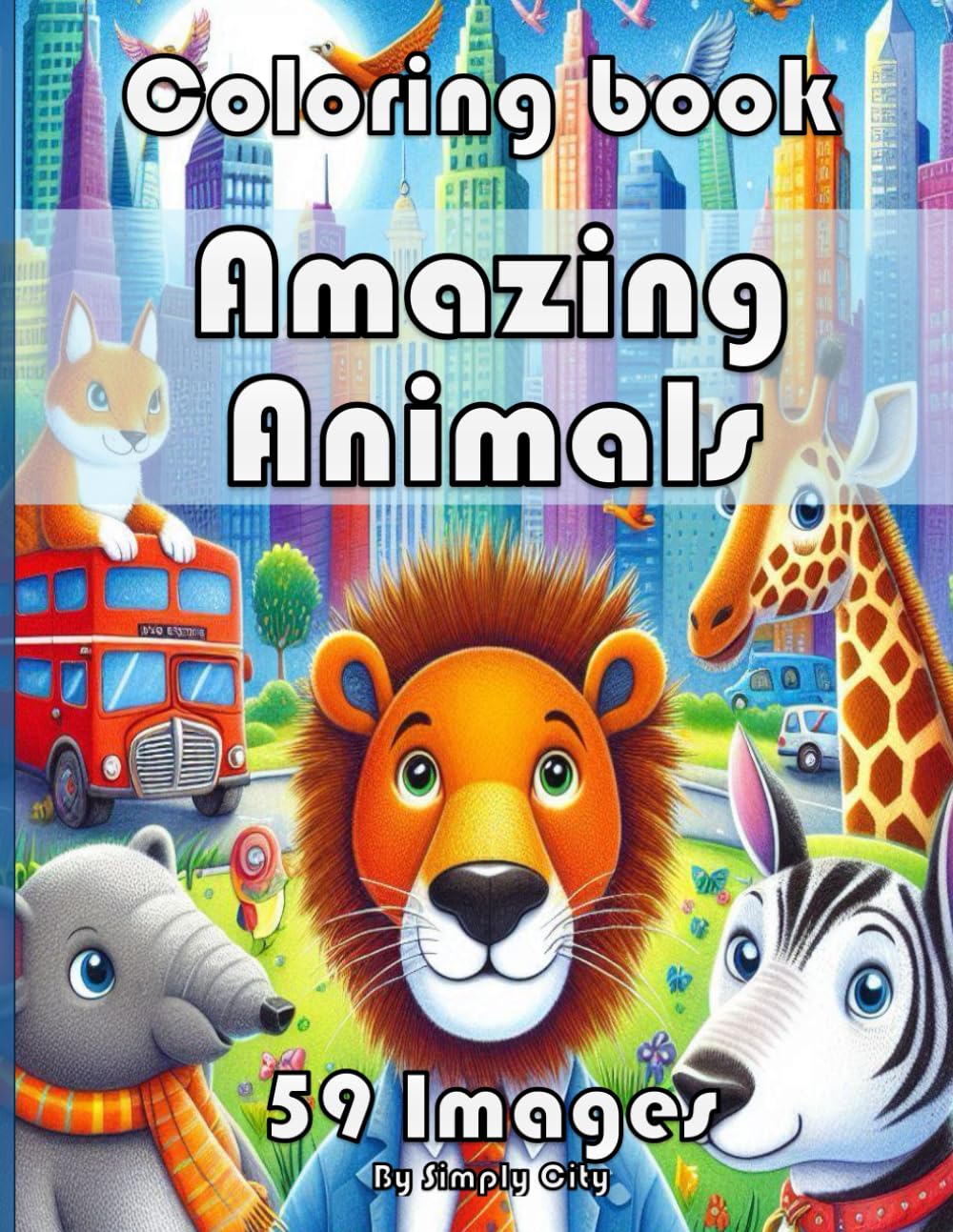 Amazing Animals! Coloring Book (Simply City Colouring Book): 59 images of animals to color. Perfect Gift for Boys, Girls and Adults alike.