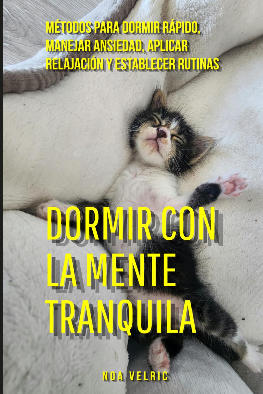 Dormir con la mente tranquila: Métodos para dormir rápido, manejar ansiedad, aplicar relajación y establecer rutinas