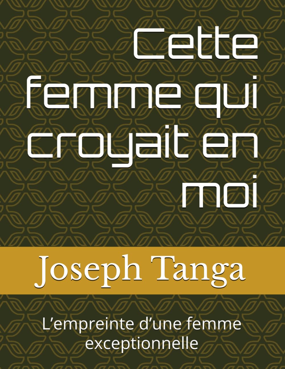 Cette femme qui croyait en moi: L’empreinte d’une femme exceptionnelle