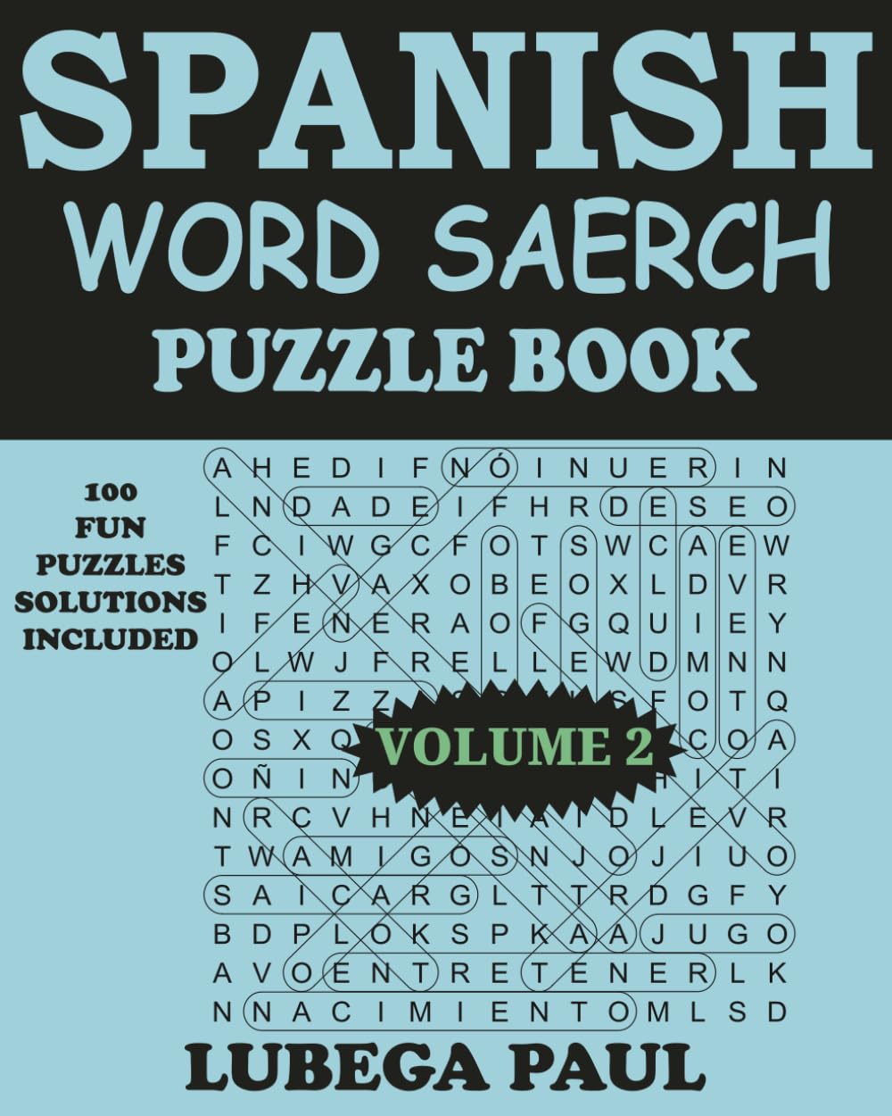 SPANISH WORD SEARCH PUZZLE BOOK VOLUME 2: 100 rompecabezas De Rompecabezas Para Adultos (Letra Grande) Con Horas De Diversión, Razonamiento, Mente, Estado De Ánimo y Memoria.