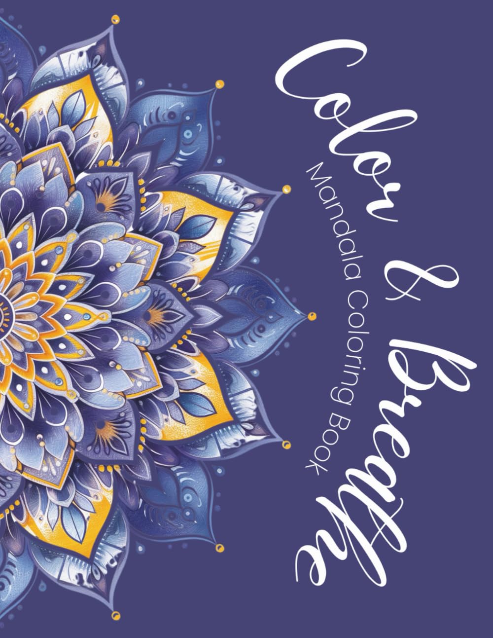 Color & Breathe: Mandala Coloring Book for Stress Relief & Relaxation