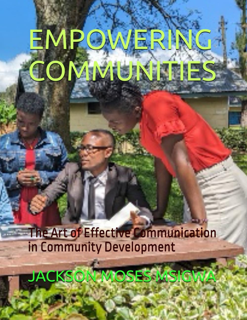 EMPOWERING COMMUNITIES: The Art of Effective Communication in Community Development