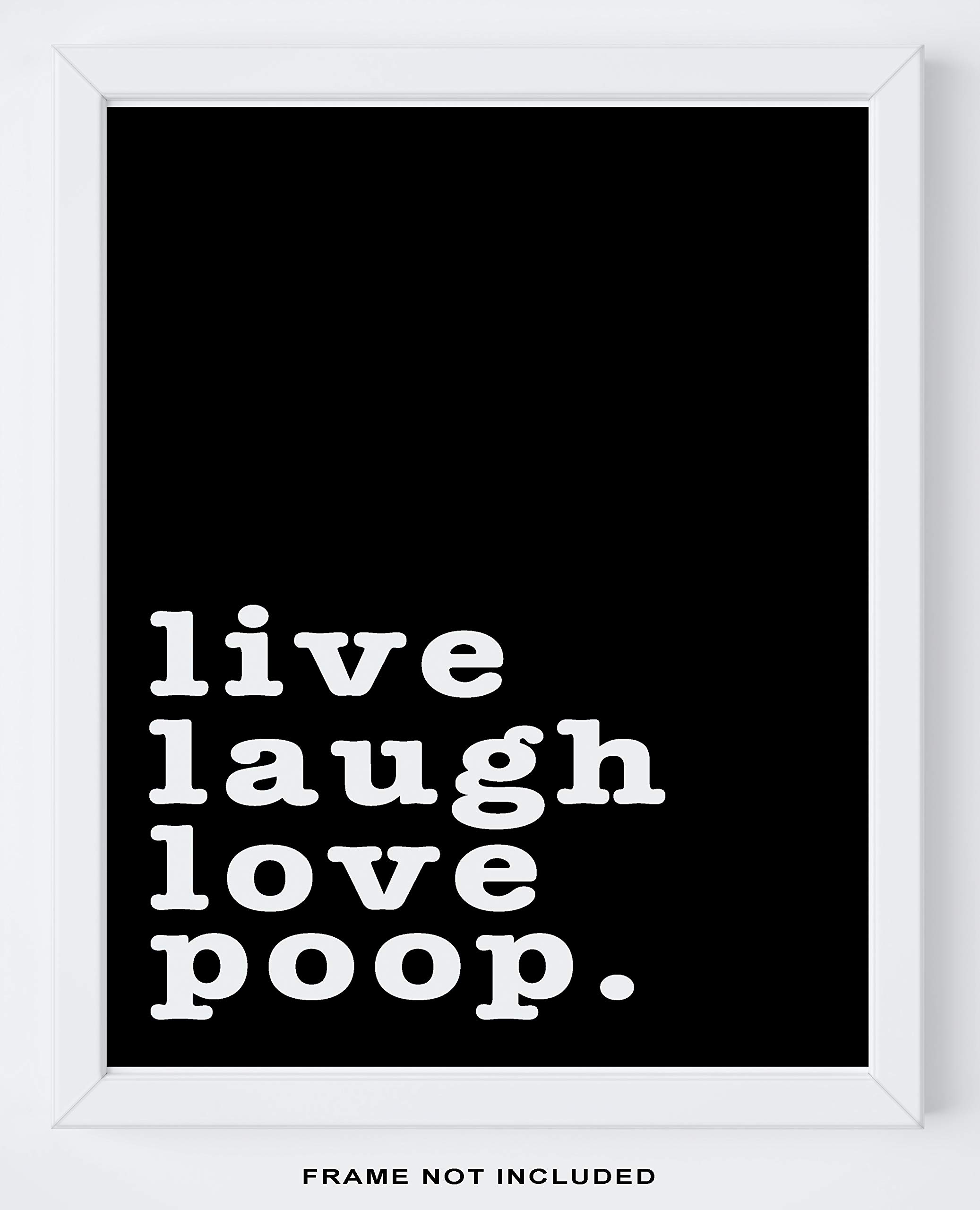 Funny Bathroom Wall Decor - 8x10" UNFRAMED Print - 'Live Laugh Love Poop' Black And White Typography Wall Art - Bathroom Sign