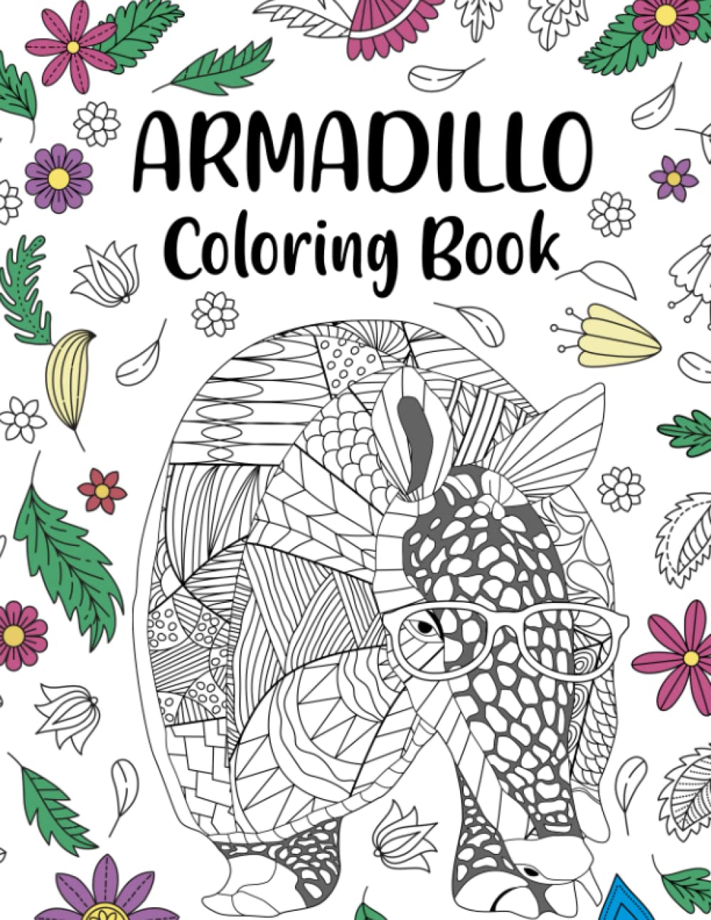 Armadillo Coloring Book: An Adult Coloring Books for Armadillo Lovers, Armadillos Zentangle Patterns for Stress Relief and Relaxation Freestyle Drawing Pages