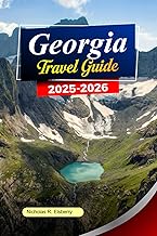 GEORGIA Travel Guide 2025–2026: Explore Tbilisi, Ancient Monasteries, Scenic Mountains and Hidden Valleys in Georgia’s Timeless Beauty