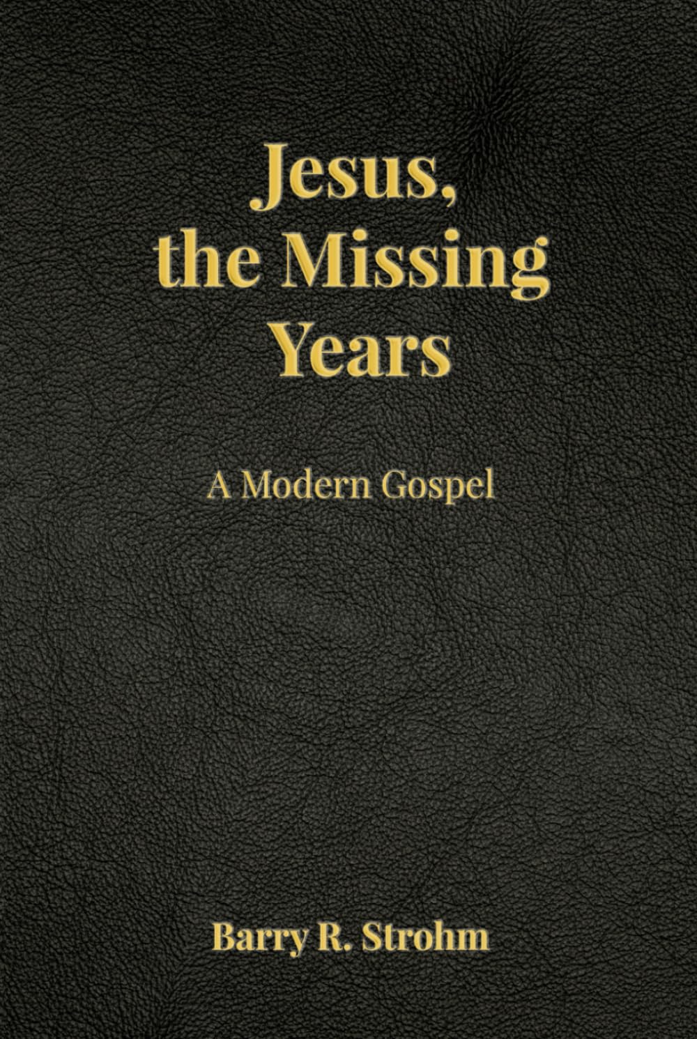 Jesus, the Missing Years: A Modern Gospel