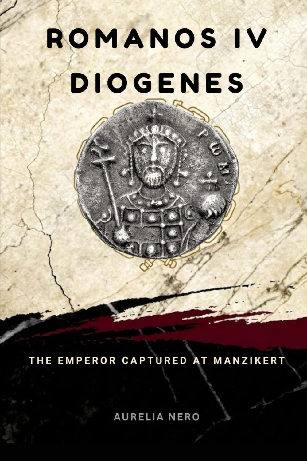 Romanos IV Diogenes: The Emperor Captured at Manzikert (ROME'S GOD-EMPERORS SAGA)