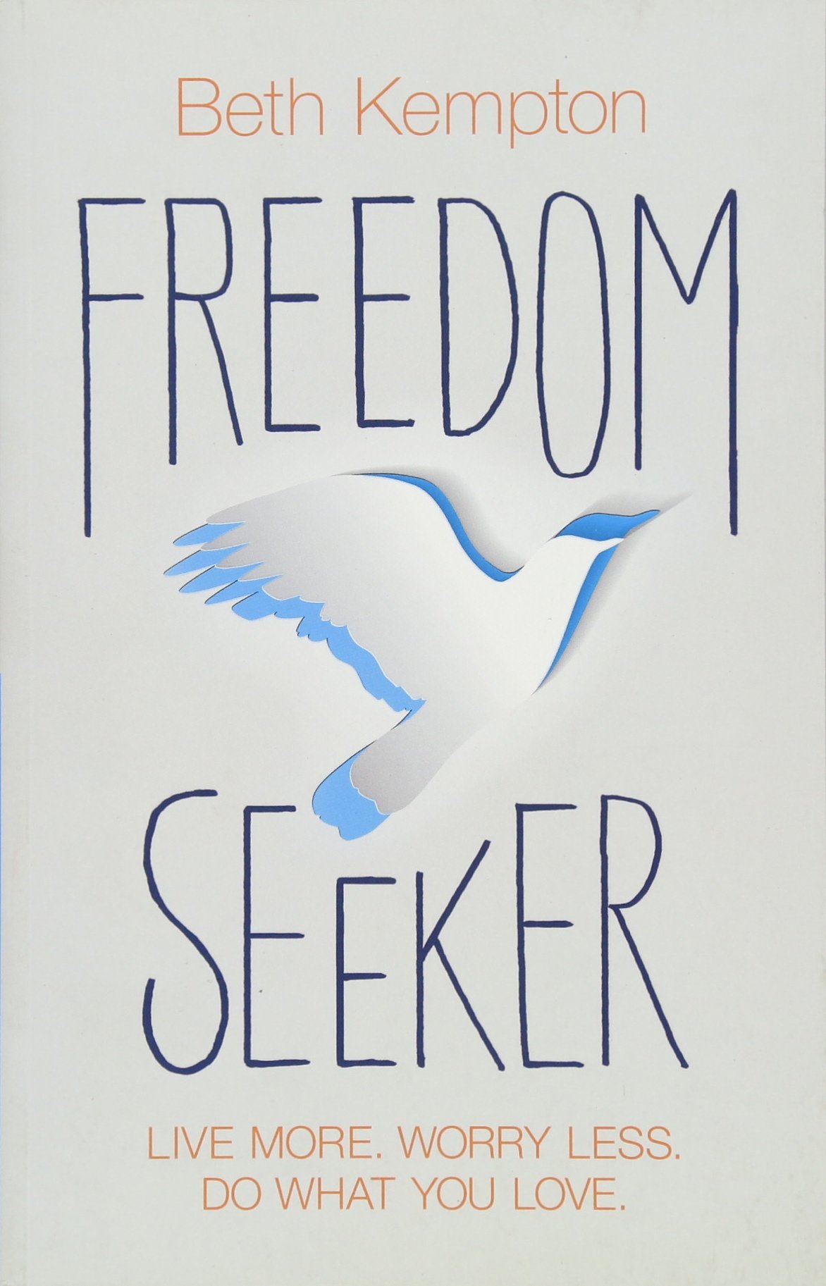 Hay House UK Ltd Freedom Seeker: Live More. Worry Less. Do What You Love.
