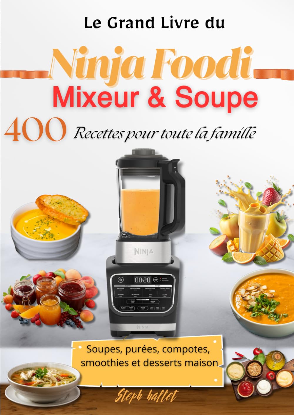 Le Grand Livre du Ninja Foodi Mixeur & Soupe 400 Recettes pour toute la famille Soupes, purées, compotes, smoothies et desserts maison