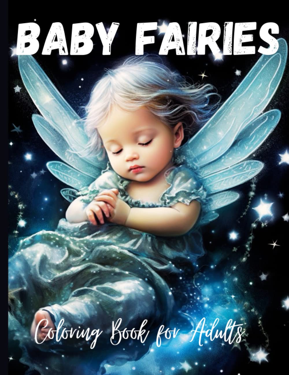 Baby Fairies Coloring Book for Adults: 55 Fantasy Greyscale Coloring Pages of Cute Baby Fairies for Relaxation and Stress Relief