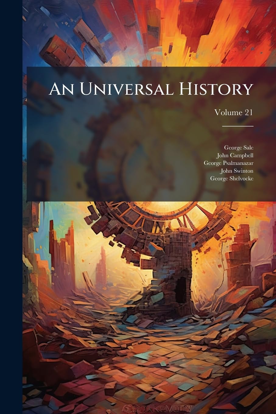 An Universal History: From the Earliest Accounts to the Present Time, Volume 21